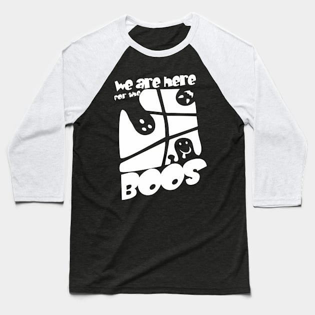 we are here for the boos Baseball T-Shirt by variantees